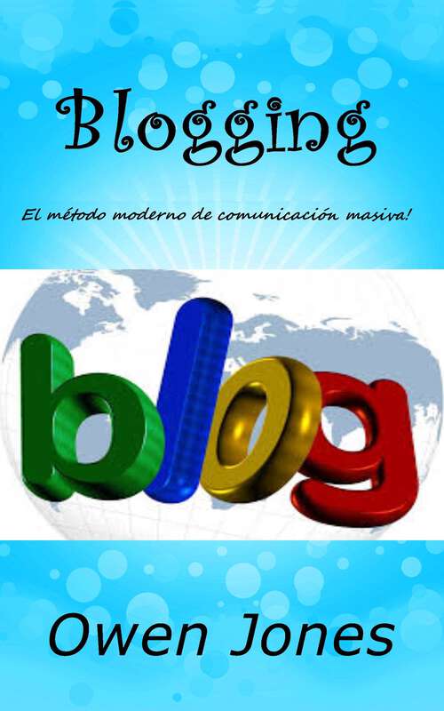 Book cover of Blogging: El método moderno de comunicación masiva (Cómo hacer... #47)