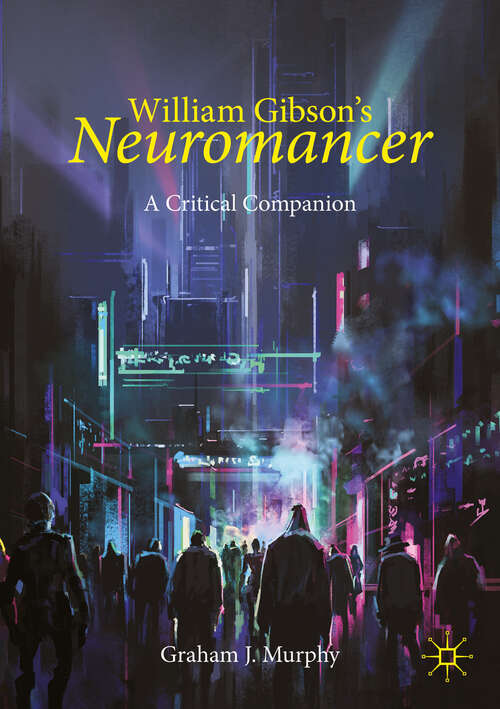 Book cover of William Gibson's "Neuromancer": A Critical Companion (2024) (Palgrave Science Fiction and Fantasy: A New Canon)