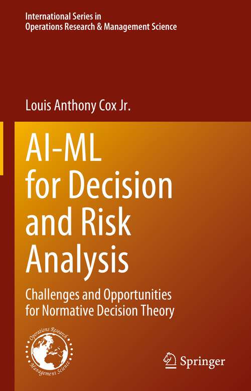 Book cover of AI-ML for Decision and Risk Analysis: Challenges and Opportunities for Normative Decision Theory (1st ed. 2023) (International Series in Operations Research & Management Science #345)