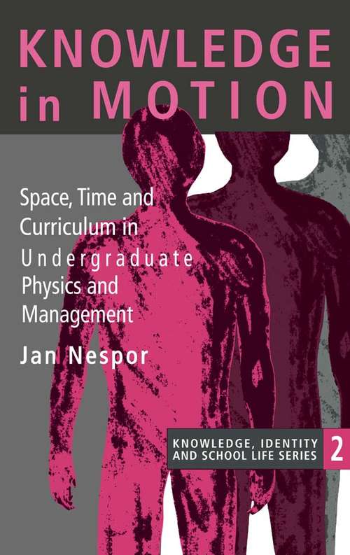 Book cover of Knowledge In Motion: Space, Time And Curriculum In Undergraduate Physics And Management