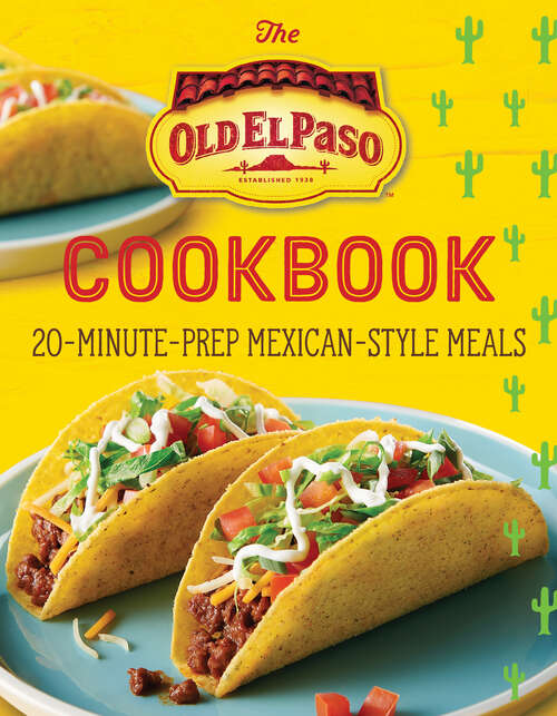 Book cover of The Old El Paso Cookbook: 20-Minute-Prep Mexican-Style Meals