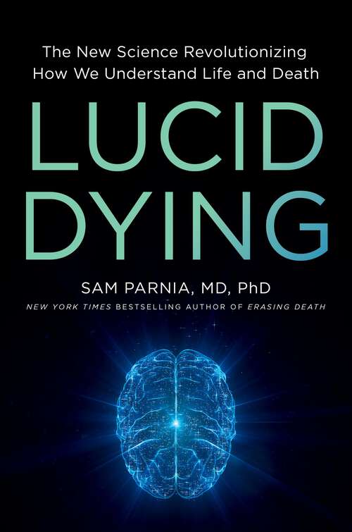 Book cover of Lucid Dying: The New Science Revolutionizing How We Understand Life and Death