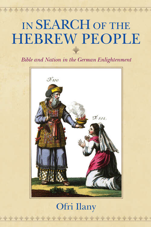 Book cover of In Search of the Hebrew People: Bible and Nation in the German Enlightenment (German Jewish Cultures Ser.)