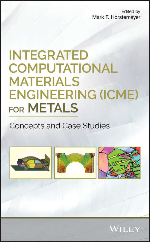 Book cover of Integrated Computational Materials Engineering (ICME) for Metals: Concepts and Case Studies