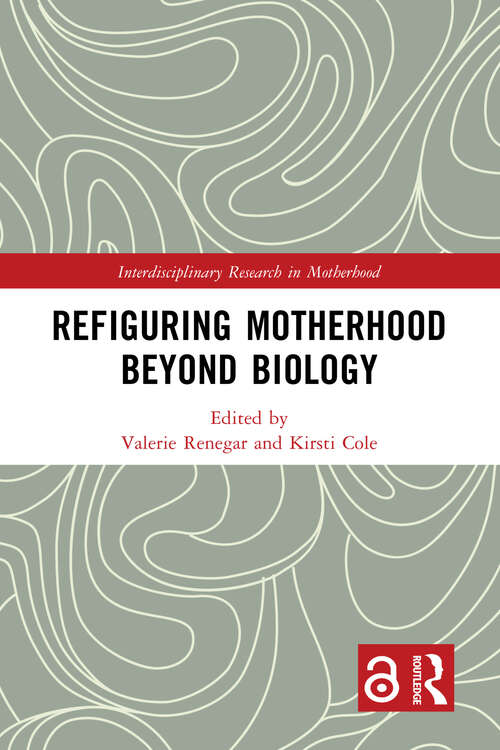 Book cover of Refiguring Motherhood Beyond Biology (Interdisciplinary Research in Motherhood)