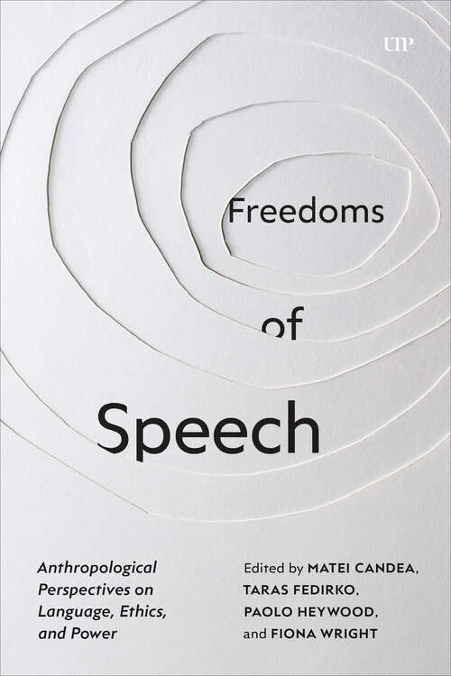 Book cover of Freedoms of Speech: Anthropological Perspectives on Language, Ethics, and Power (Studies in the Anthropology of Language, Sign, and Social Life)