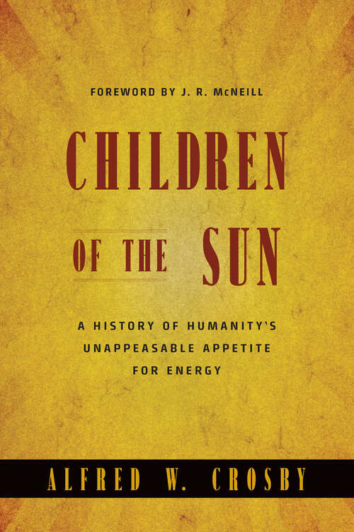 Book cover of Children of the Sun: A History of Humanity's Unappeasable Appetite for Energy
