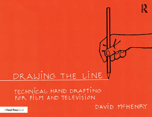 Book cover of Drawing the Line: Technical Hand Drafting for Film and Television