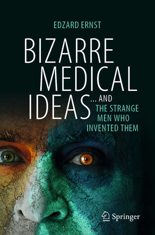 Book cover of Bizarre Medical Ideas: ... and the Strange Men Who Invented Them (2024)