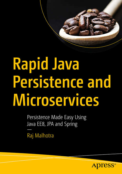 Book cover of Rapid Java Persistence and Microservices: Persistence Made Easy Using Java EE8, JPA and Spring (1st ed.)