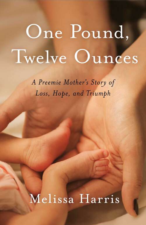 Book cover of One Pound, Twelve Ounces: A Preemie Mother's Story of Loss, Hope, and Triumph