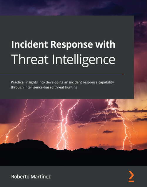 Book cover of Incident Response with Threat Intelligence: Practical insights into developing an incident response capability through intelligence-based threat hunting