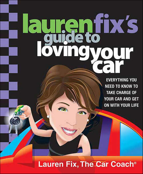 Book cover of Lauren Fix's Guide to Loving Your Car: Everything You Need to Know to Take Charge of Your Car and Get On with Your Life