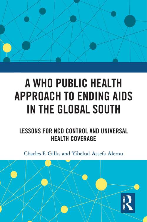 Book cover of A WHO Public Health Approach to Ending AIDS in the Global South: Lessons for NCD Control and Universal Health Coverage