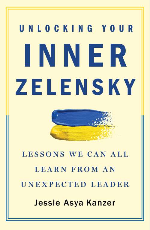 Book cover of Unlocking Your Inner Zelensky: Lessons We Can All Learn from an Unexpected Leader