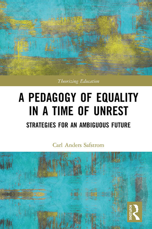 Book cover of A Pedagogy of Equality in a Time of Unrest: Strategies for an Ambiguous Future (Theorizing Education)