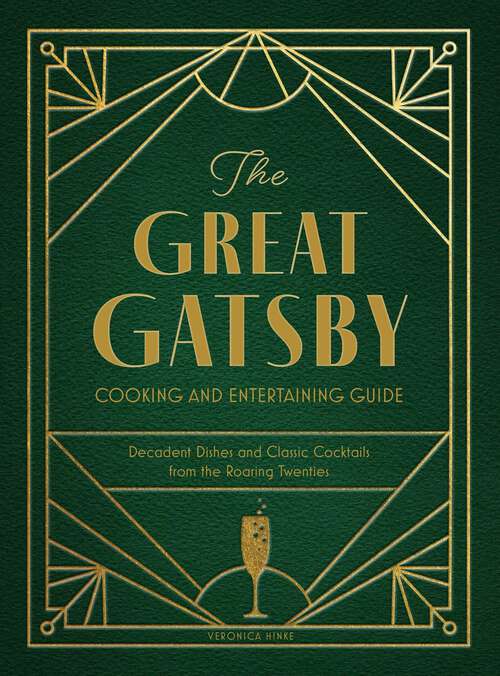 Book cover of The Great Gatsby Cooking and Entertaining Guide: Decadent Dishes and Classic Cocktails from the Roaring Twenties