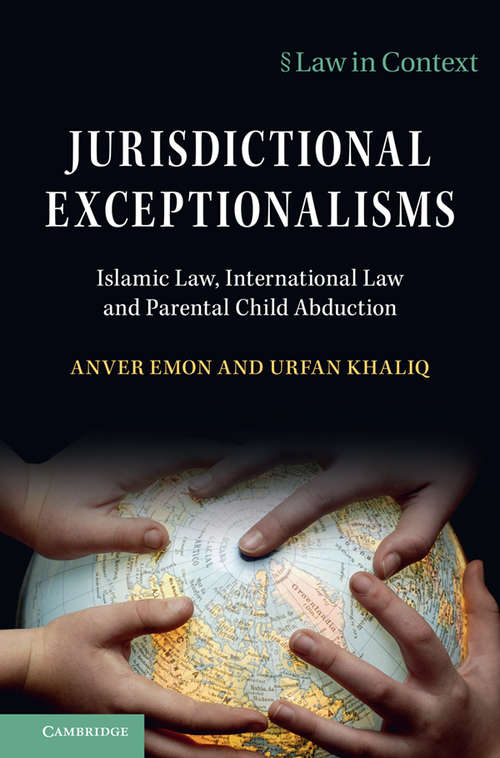 Book cover of Jurisdictional Exceptionalisms: Islamic Law, International Law and Parental Child Abduction (Law in Context)