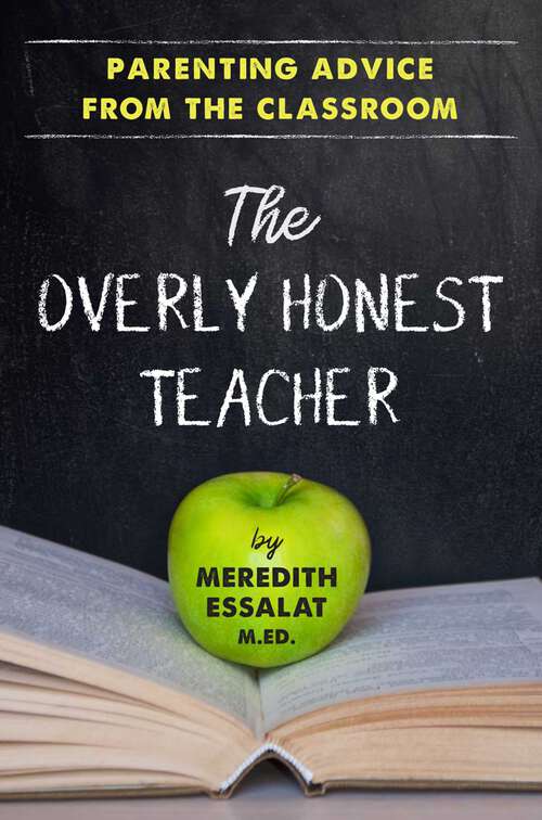 Book cover of The Overly Honest Teacher: Parenting Advice from the Classroom