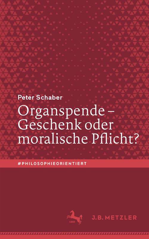 Book cover of Organspende – Geschenk oder moralische Pflicht? (1. Aufl. 2022) (#philosophieorientiert)