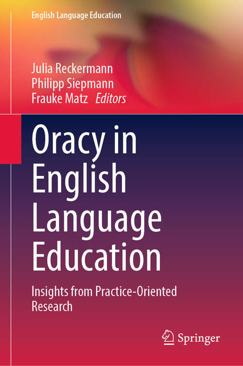 Book cover of Oracy in English Language Education: Insights from Practice-Oriented Research (2024) (English Language Education #36)