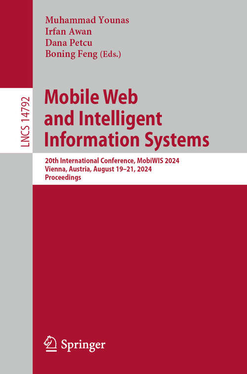 Book cover of Mobile Web and Intelligent Information Systems: 20th International Conference, MobiWIS 2024, Vienna, Austria, August 19–21, 2024, Proceedings (2024) (Lecture Notes in Computer Science #14792)