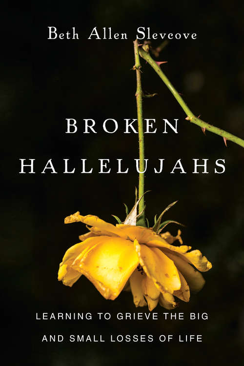 Book cover of Broken Hallelujahs: Learning to Grieve the Big and Small Losses of Life