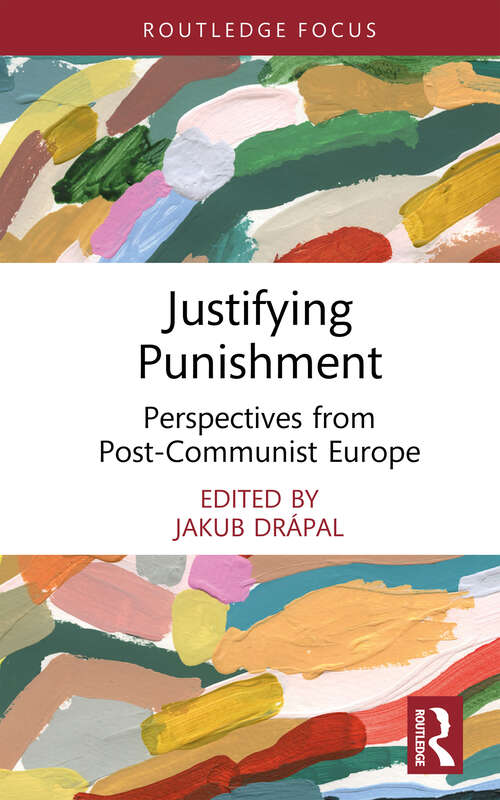 Book cover of Justifying Punishment: Perspectives from Post-Communist Europe (Routledge Contemporary Issues in Criminal Justice and Procedure)