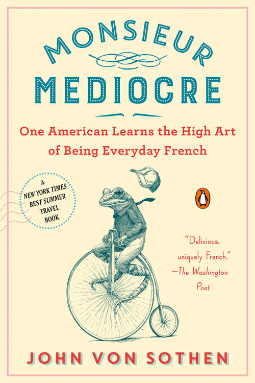 Book cover of Monsieur Mediocre: One American Learns the High Art of Being Everyday French