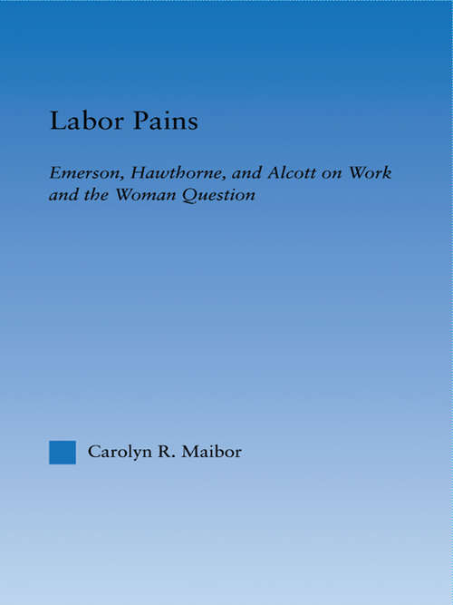 Book cover of Labor Pains: Emerson, Hawthorne, & Alcott on Work, Women, & the Development of the Self (Literary Criticism and Cultural Theory)