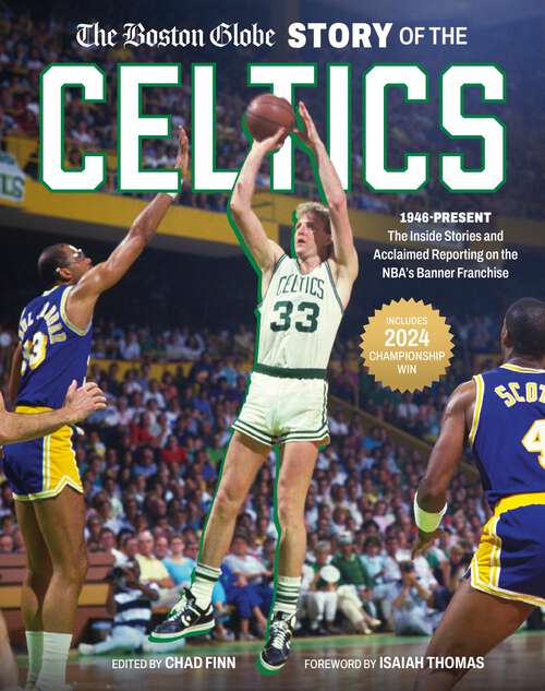 Book cover of The Boston Globe Story of the Celtics: 1946-Present: The Inside Stories and Acclaimed Reporting on the NBA's Banner Franchise