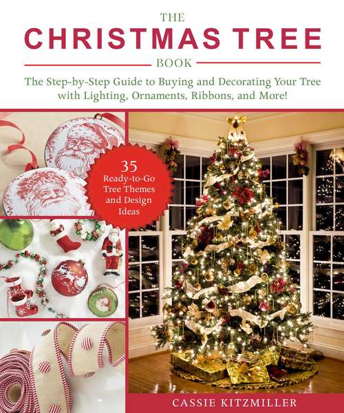 Book cover of The Christmas Tree Book: The Step-by-Step Guide to Buying and Decorating Your Tree with Lighting, Ornaments, Ribbons, and More!