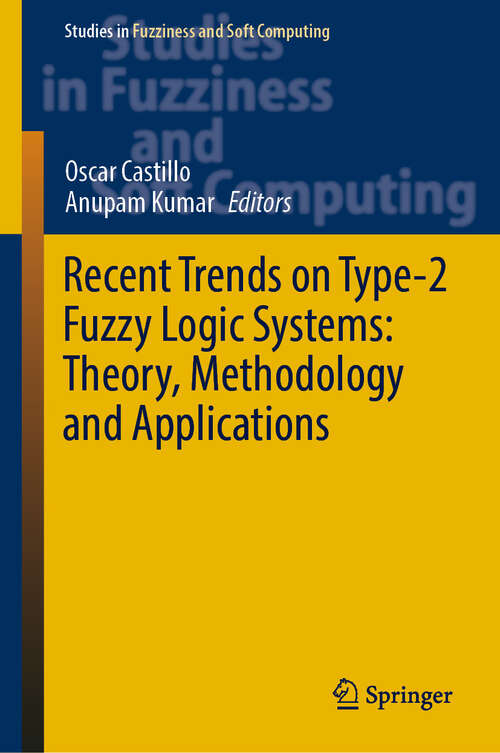 Book cover of Recent Trends on Type-2 Fuzzy Logic Systems: Theory, Methodology and Applications (1st ed. 2023) (Studies in Fuzziness and Soft Computing #425)