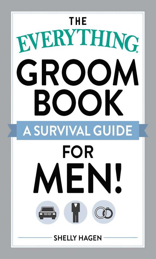 Book cover of The Everything Groom Book: A survival guide for men!