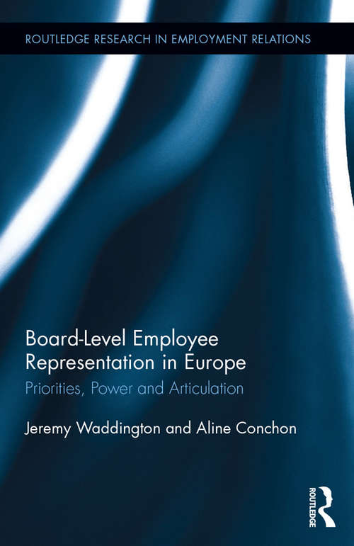 Book cover of Board Level Employee Representation in Europe: Priorities, Power and Articulation (Routledge Research in Employment Relations #36)