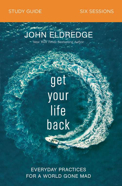 Book cover of Get Your Life Back Study Guide: Everyday Practices for a World Gone Mad