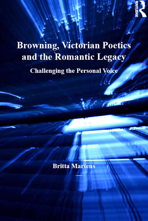 Book cover of Browning, Victorian Poetics and the Romantic Legacy: Challenging the Personal Voice (Ashgate Popular And Folk Music Ser.)