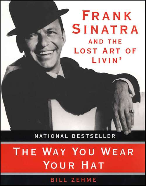 Book cover of The Way You Wear Your Hat: Frank Sinatra and the Lost Art of Livin'