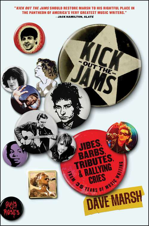 Book cover of Kick Out the Jams: Jibes, Barbs, Tributes, and Rallying Cries from 35 Years of Music Writing