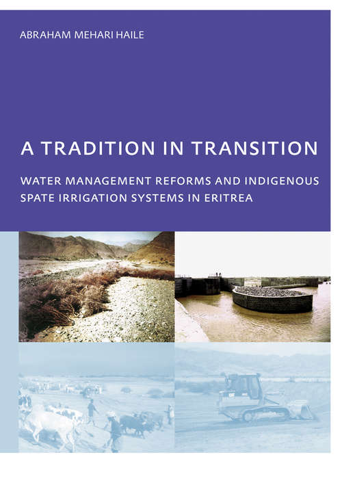 Book cover of A Tradition in Transition, Water Management Reforms and Indigenous Spate Irrigation Systems in Eritrea: PhD, UNESCO-IHE Institute for Water Education, Delft, The Netherlands