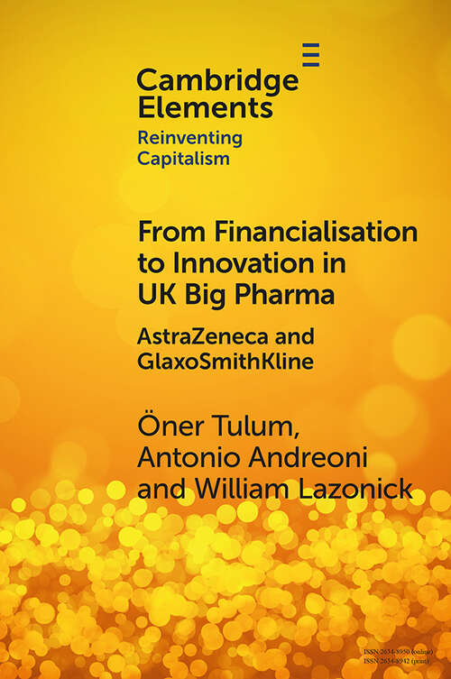 Book cover of From Financialisation to Innovation in UK Big Pharma: AstraZeneca and GlaxoSmithKline (Elements in Reinventing Capitalism)