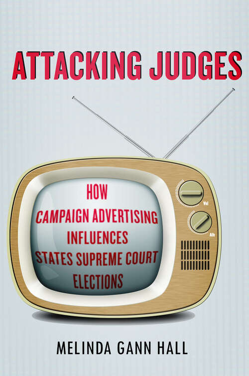 Book cover of Attacking Judges: How Campaign Advertising Influences State Supreme Court Elections