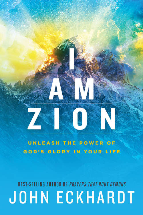 Book cover of I Am Zion: Unleash the Power of God's Glory in Your Life