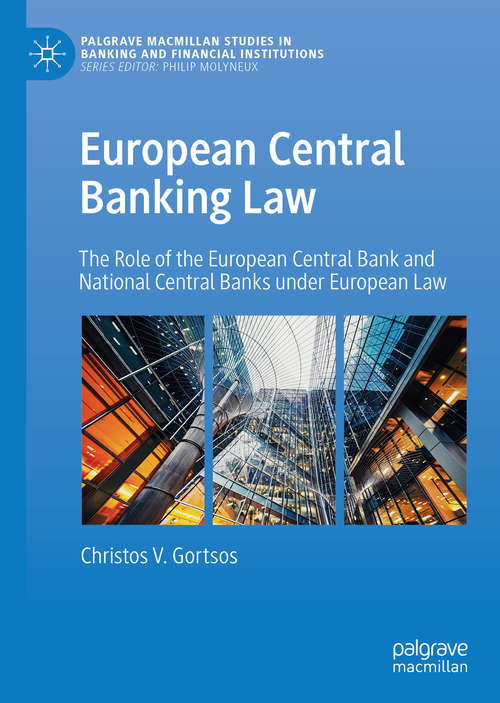 Book cover of European Central Banking Law: The Role of the European Central Bank and National Central Banks under European Law (1st ed. 2020) (Palgrave Macmillan Studies in Banking and Financial Institutions)