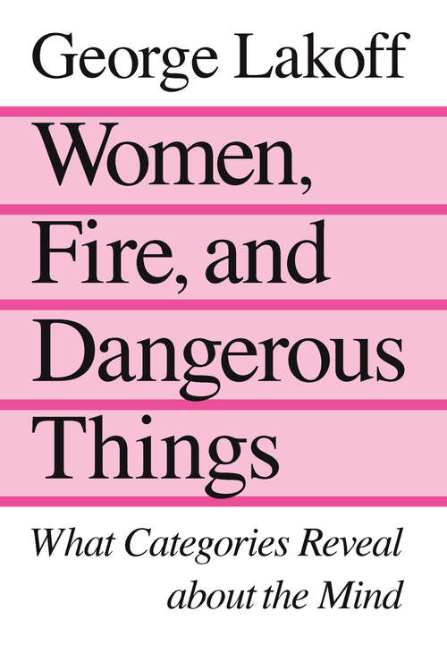 Book cover of Women, Fire, and Dangerous Things: What Categories Reveal about the Mind