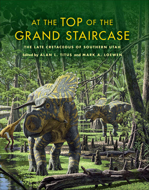 Book cover of At the Top of the Grand Staircase: The Late Cretaceous of Southern Utah (Life of the Past)