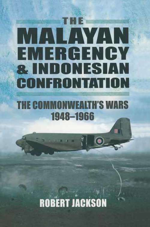 Book cover of The Malayan Emergency & Indonesian Confrontation: The Commonwealth's Wars, 1948–1966