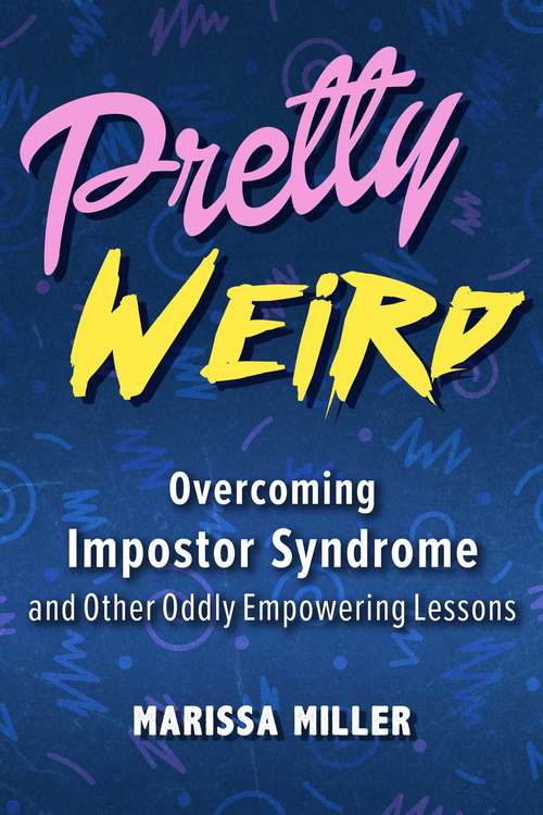 Book cover of Pretty Weird: Overcoming Impostor Syndrome and Other Oddly Empowering Lessons