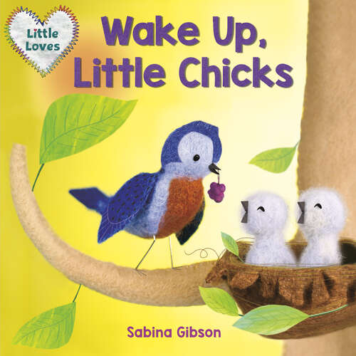 Book cover of Wake Up, Little Chicks! (Little Loves #1)