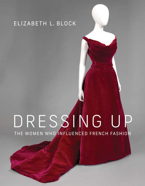 Book cover of Dressing Up: The Women Who Influenced French Fashion